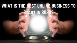 What Is The Best Online Business To Start