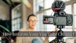 How to Grow Your YouTube Channel in 2022