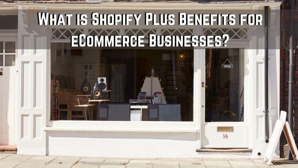 Shopify Plus benefits