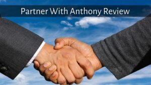 Partner With Anthony Review - 6 Exciting Things You Must Know!