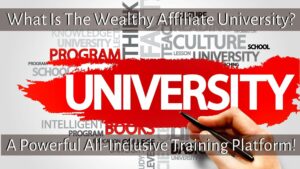 What Is The Wealthy Affiliate University? A Powerful All-Inclusive Training Platform!