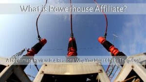 What is Powerhouse Affiliate A Legitimate Review & 4 Reasons Why You Must Check Them Out!