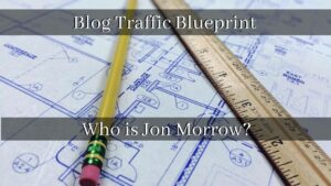 Comprehensive Blog Traffic Blueprint Review – Who is Jon Morrow?