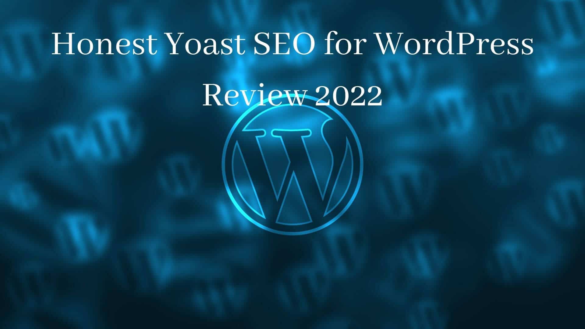 Honest Yoast SEO for WordPress Review 2022