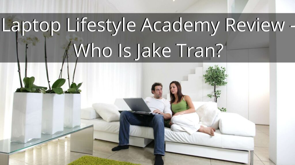 Laptop Lifestyle Academy Review Who Is Jake Tran 1