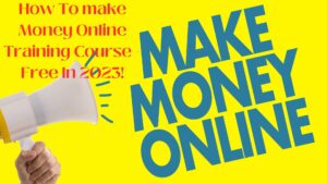 How To make Money Online Training Course - Free In 2023!