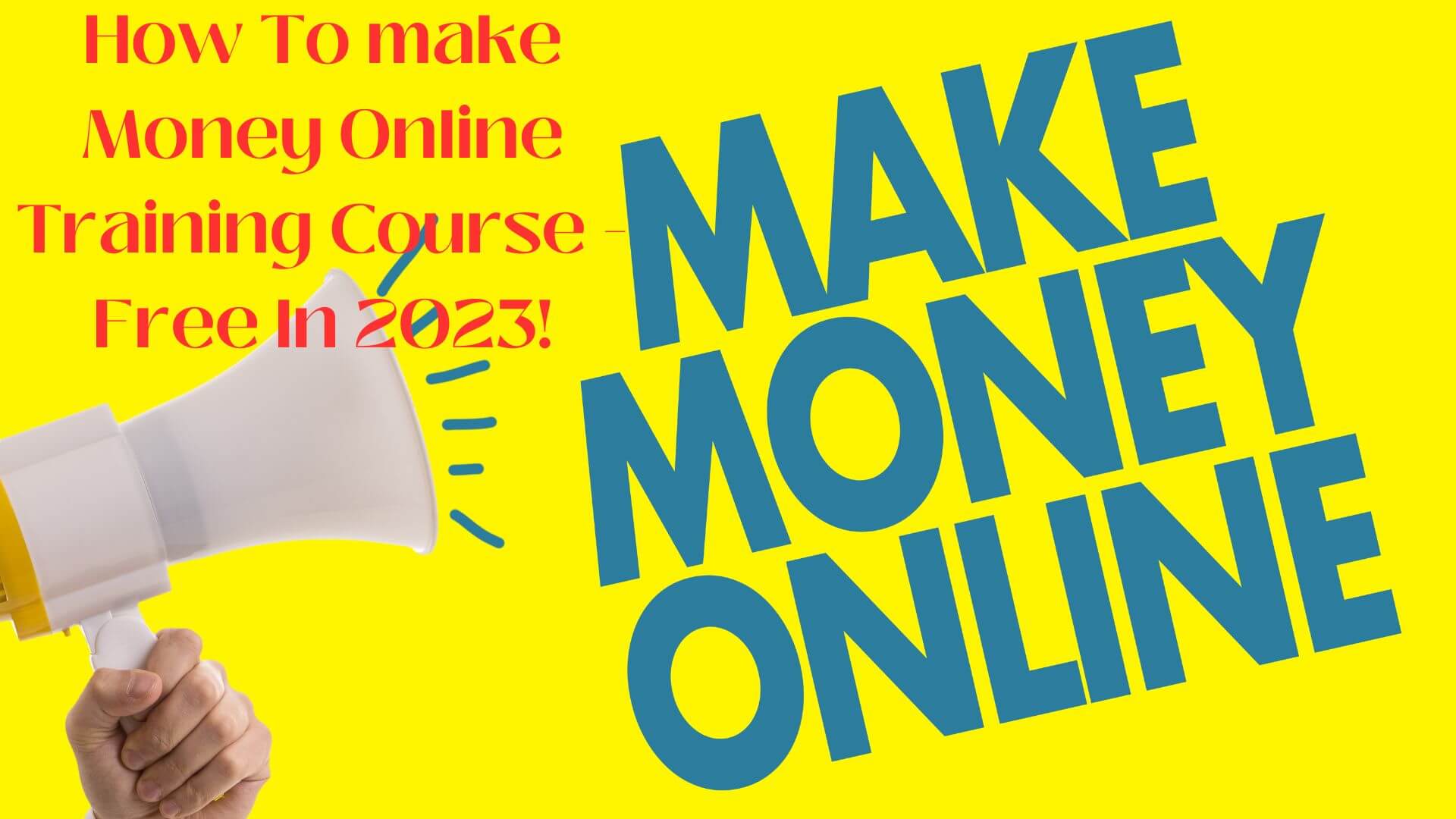 How To make Money Online Training Course – Free In 2023!