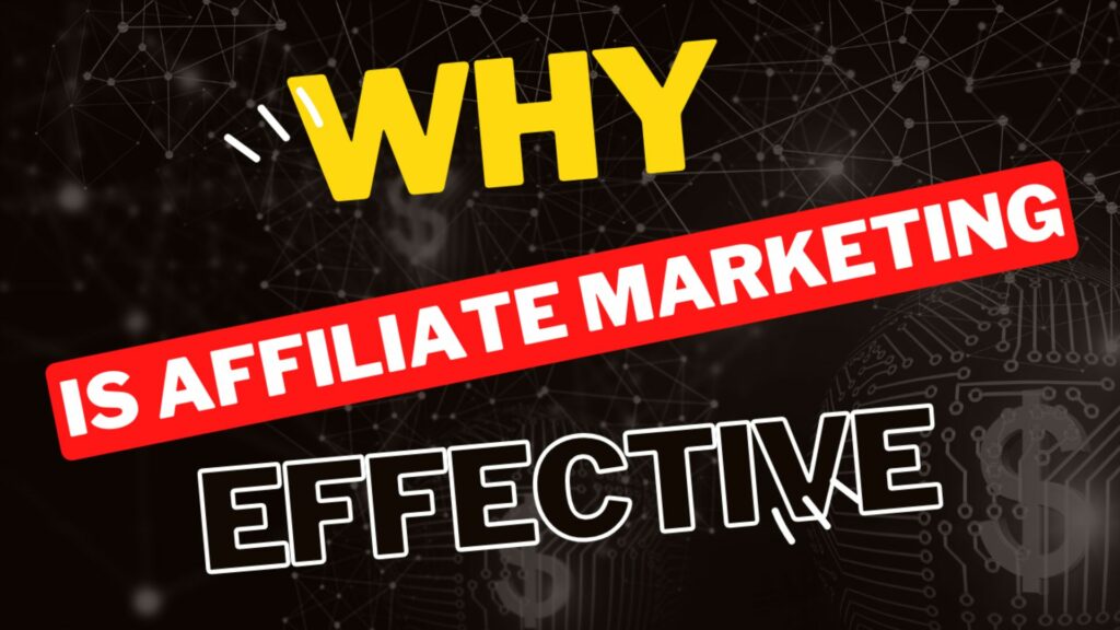 Discover the Secret Why is Affiliate Marketing Effective in Skyrocketing Sales and Profits