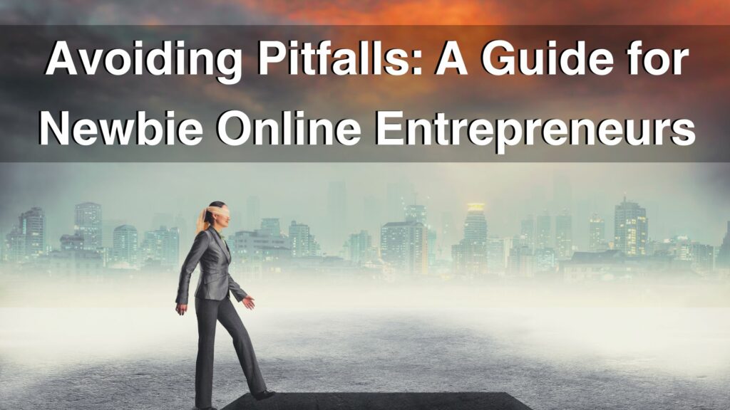 Avoiding Pitfalls A Guide for Newbie Online Entrepreneurs