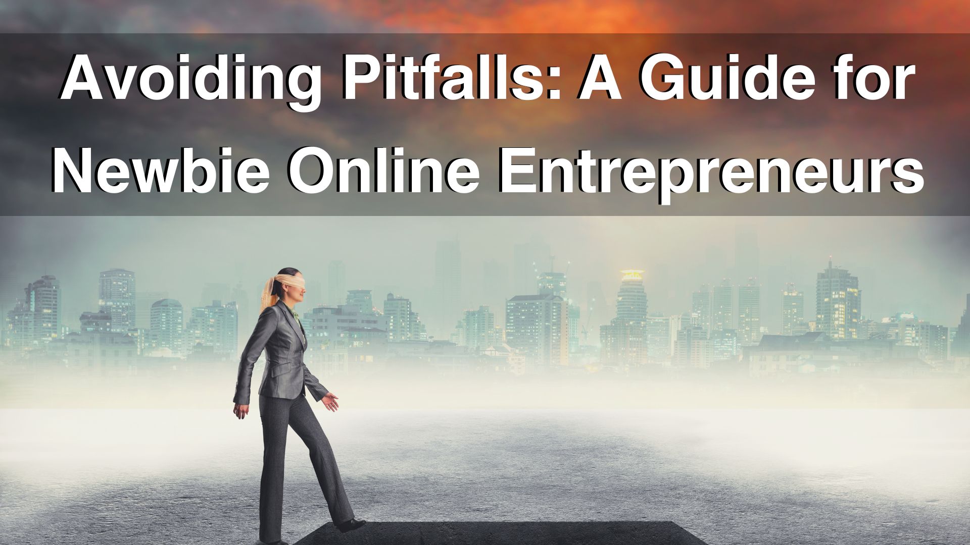 Avoiding Pitfalls: A Guide for Newbie Online Entrepreneurs