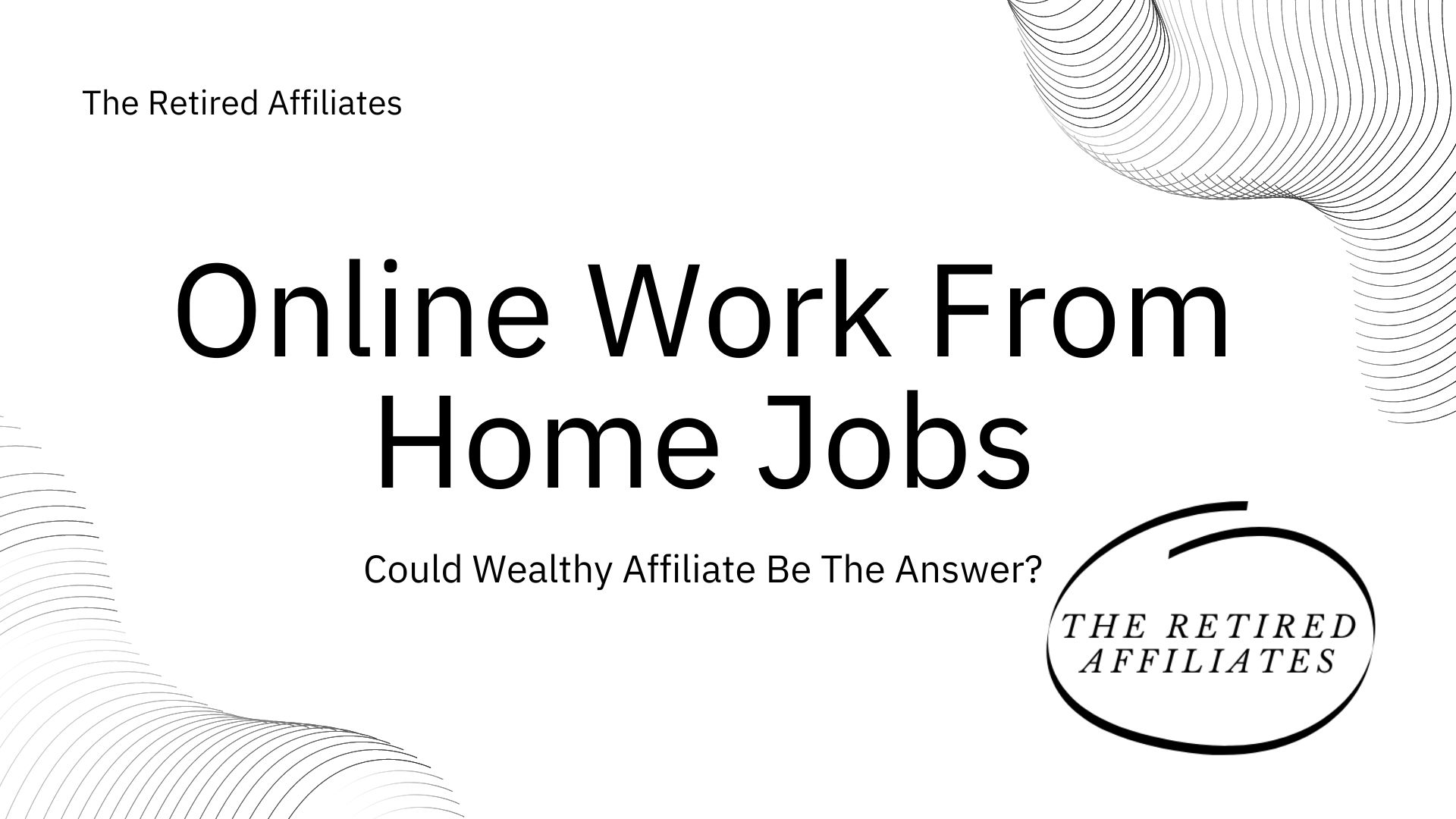 Online Work From Home Jobs: Could Wealthy Affiliate Be The Answer?