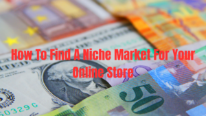 How To Find A Niche Market For Your Online Store